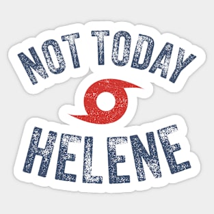 Hurricane Helene - Not Today Helene Sticker